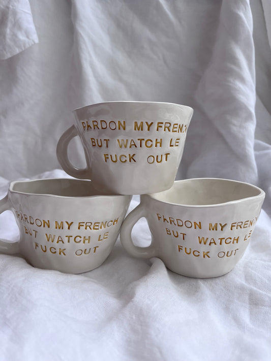 Mug “ Pardon my french, but watch le fuck out”